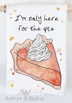I&#39;m Only Here For The Pie Tea Towel