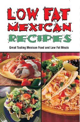 Low Fat Mexican Recipes Cookbook