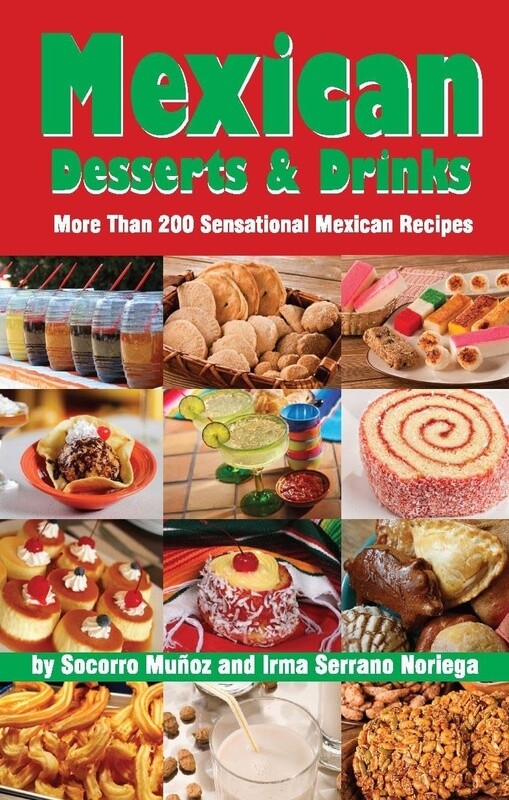 Desserts &amp; Drinks: More Than 200 Sensational Mexican Recipes