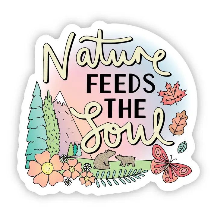 Nature Feeds the Soul Sticker