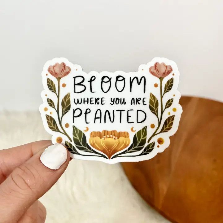 Bloom Where You Are Planted Sticker