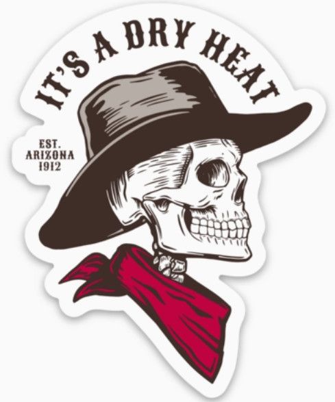 It's A Dry Heat Arizona Sticker