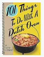 101 Things To Do With A Dutch Oven