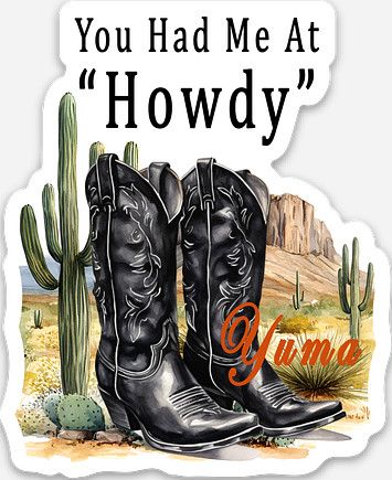 You Had Me At "Howdy" Yuma Sticker