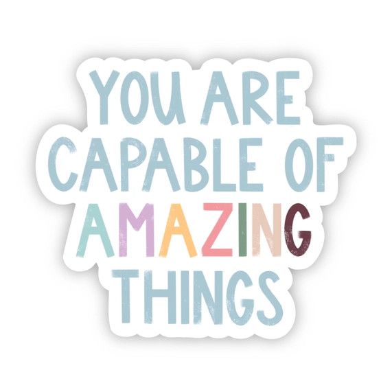 You Are Capable of Amazing Things Sticker