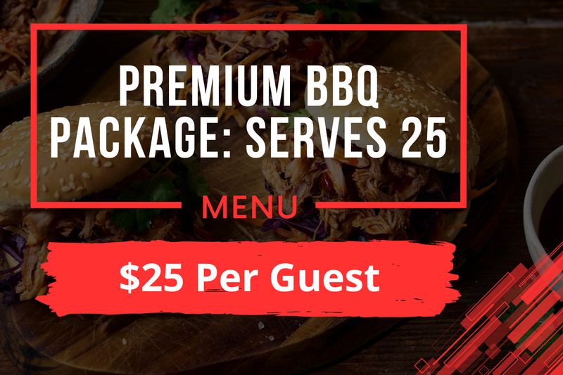 Premium BBQ Package: Serves 25 Premium BBQ Package: Serves 25