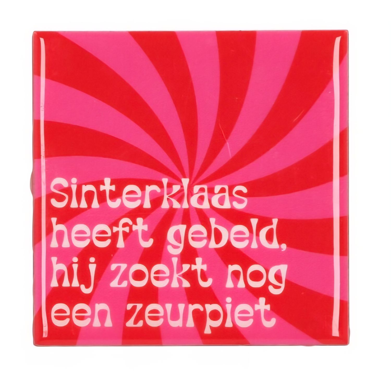 😄 Humoristisch Tegeltje – “Sinterklaas heeft gebeld, hij zoekt nog een zeurpiet!”
