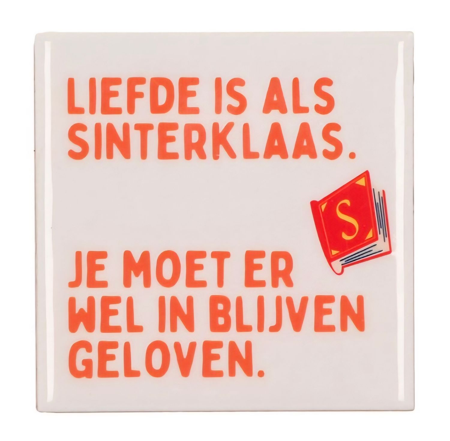 Humoristisch Tegeltje – “Liefde is net als Sinterklaas, je moet er wel in blijven geloven”