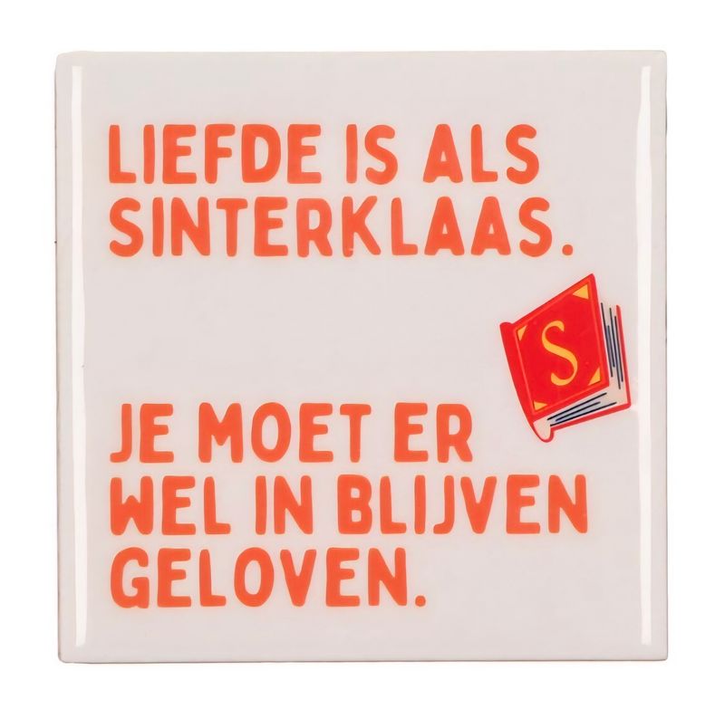 Humoristisch Tegeltje – “Liefde is net als Sinterklaas, je moet er wel in blijven geloven”