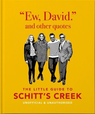 &quot;Ew David!&quot; and other quotes. The little book of schitts creek