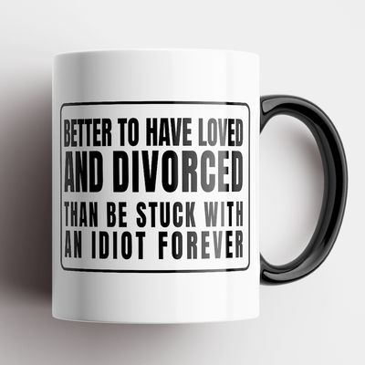 Better To Have Loved And Divorced Mug: BLACK
