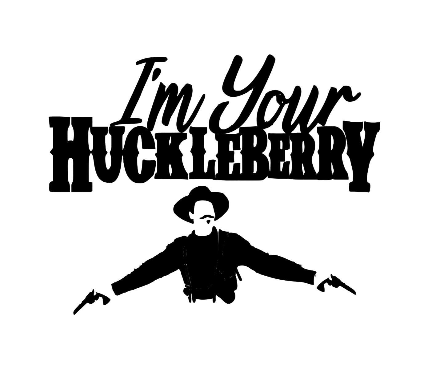 I&#39;m your Huckleberry
