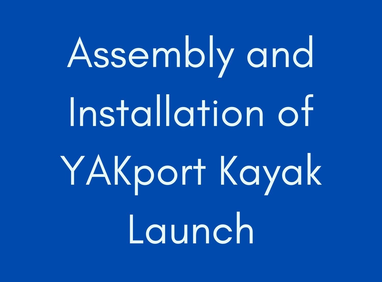 Assembly and Installation of 1 YAKport Kayak Launch (WI Only)