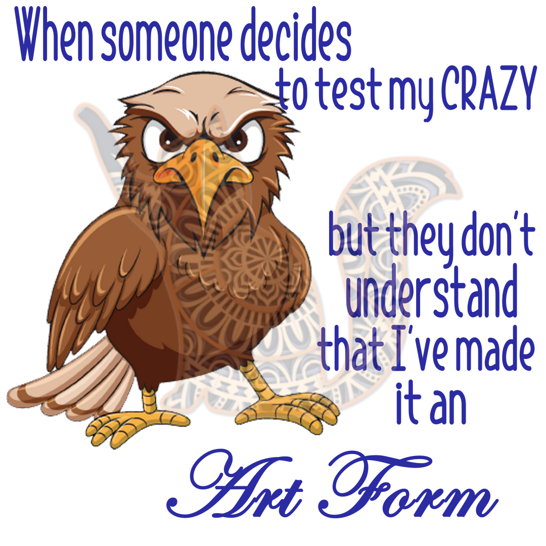 When Someone Decides To Test My Crazy...