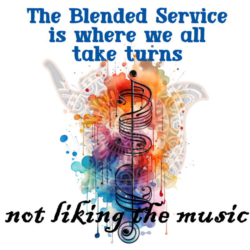 The Blended Service Is Where We All Take Turns Not Liking The Music