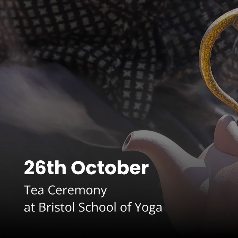 26th October Tea Ceremony at Bristol School of Yoga