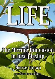 LIFE: The Missing Dimension in Discipleship (Hardcopy)