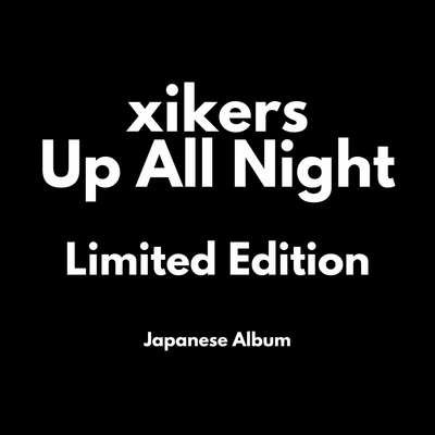 xikers Up All Night - Limited Edition