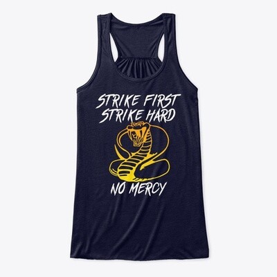 STRIKE FIRST STRIKE HARD NO MERCY (Cobra Kai / Karate Kid) Women's Premium Flowy Tank Top [CHOOSE COLOR] [CHOOSE SIZE]