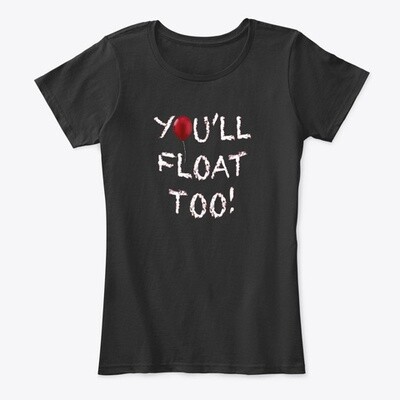 You'll Float Too (IT / Stephen King) Women's Premium Comfort T-Shirt [CHOOSE COLOR] [CHOOSE SIZE]