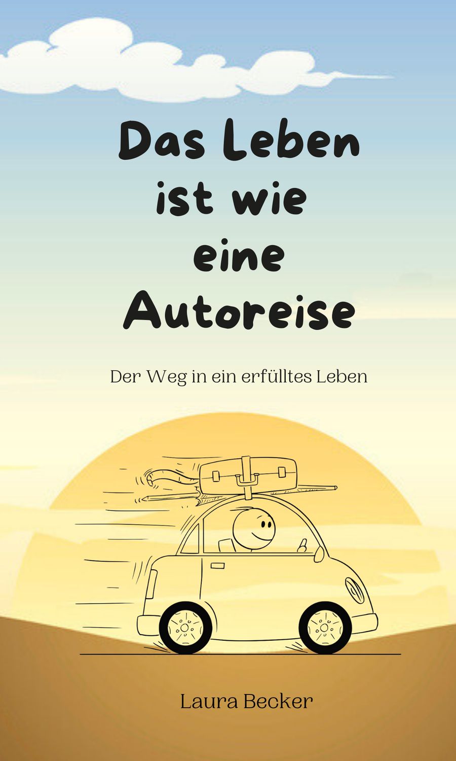 Das Leben ist wie eine Autoreise - Der Weg in ein erfülltes Leben