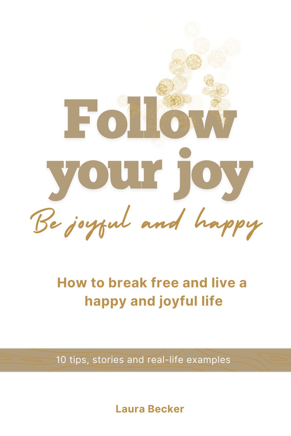 Follow your joy - be happy and joyful
