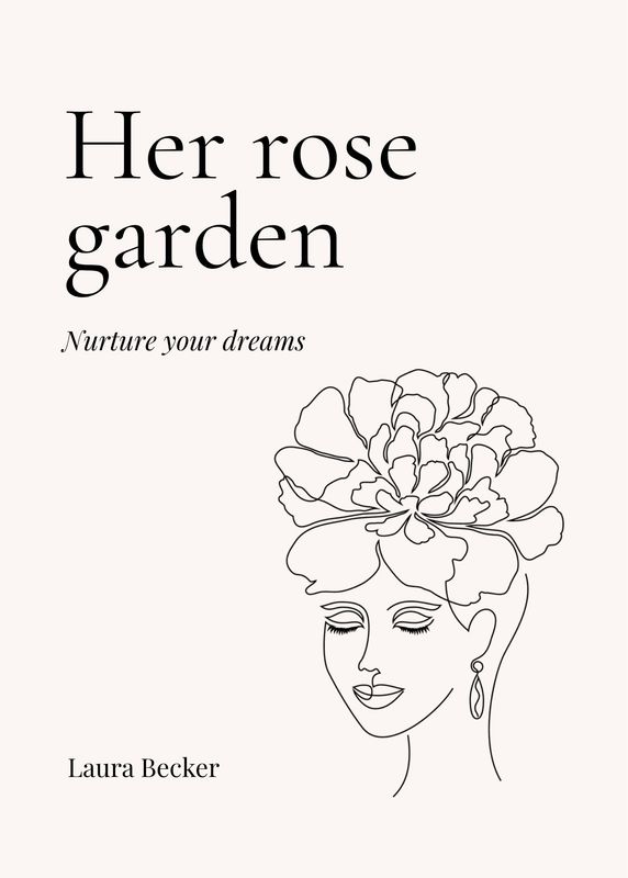 Her rose garden - Nurture your dreams Her rose garden - Nurture your dreams