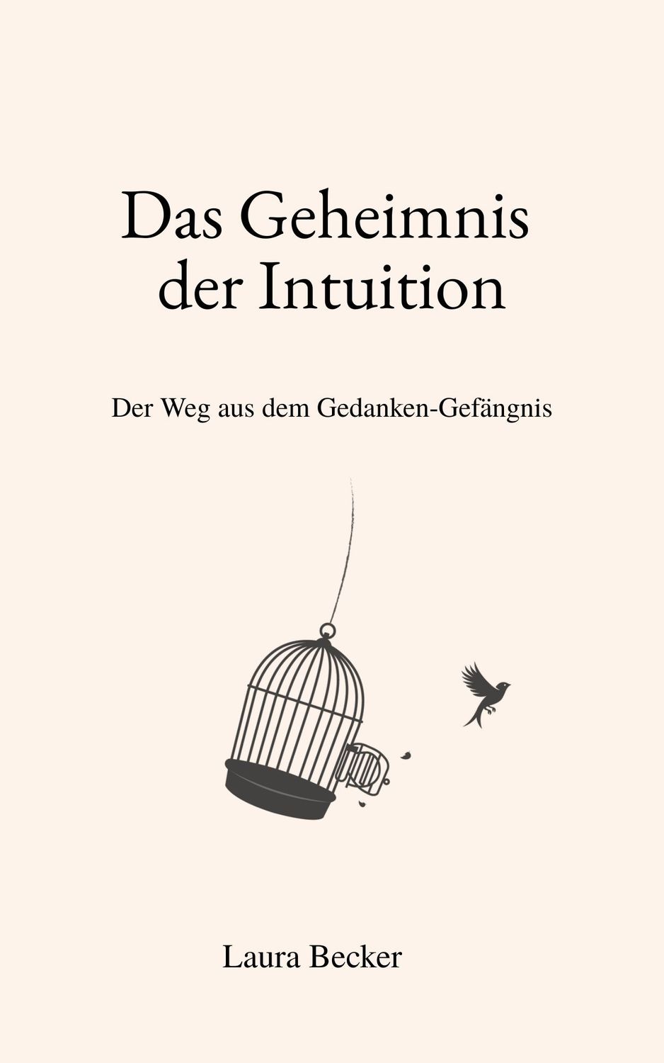 Das Geheimnis der Intuition - Der Weg aus dem Gedanken-Gefängnis