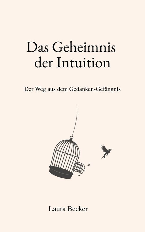 Das Geheimnis der Intuition - Der Weg aus dem Gedanken-Gefängnis