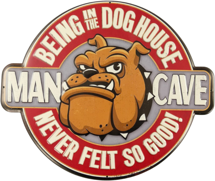 BEING IN THE DOG HOUSE - METAL SIGN