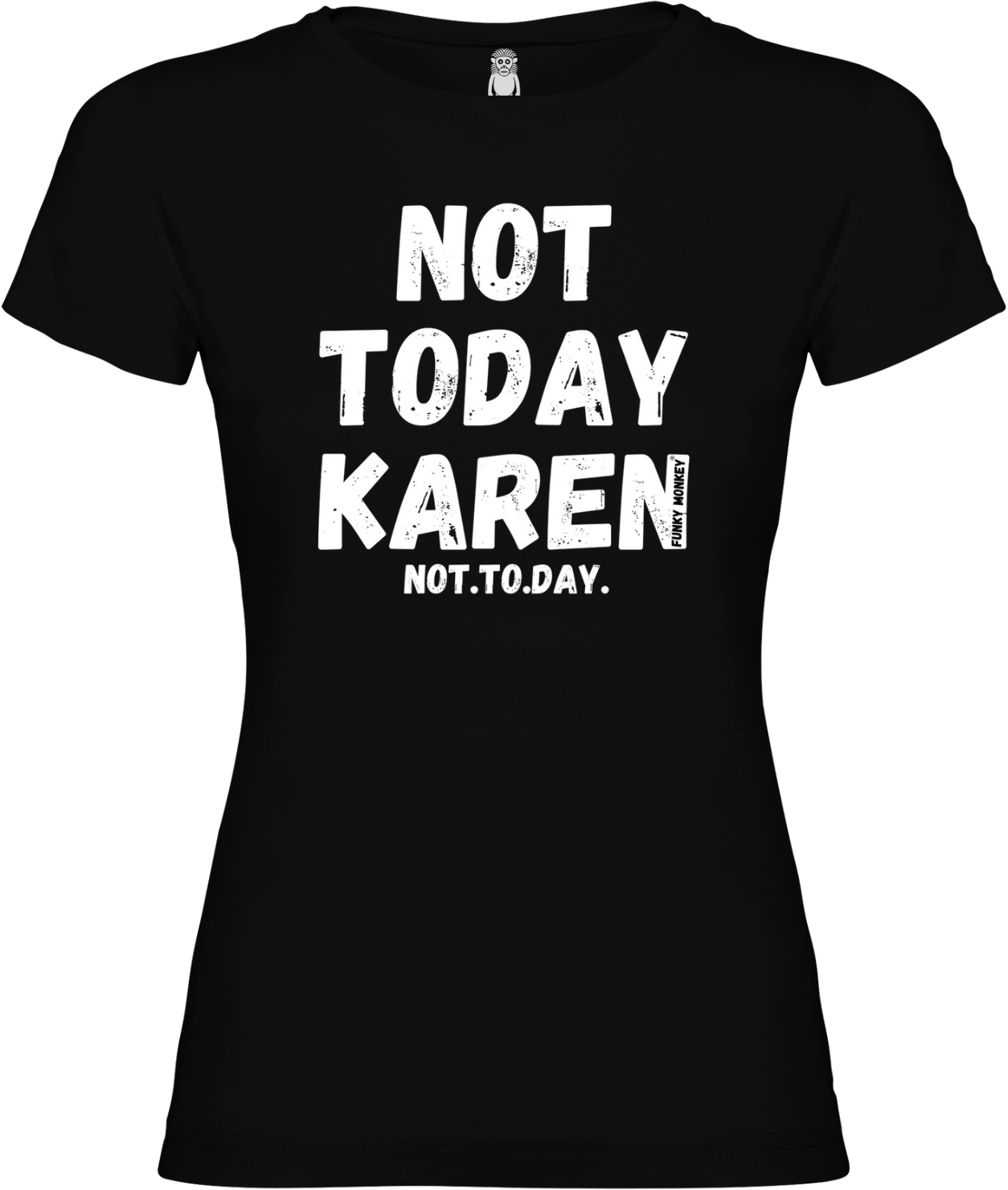 NOT TODAY KAREN