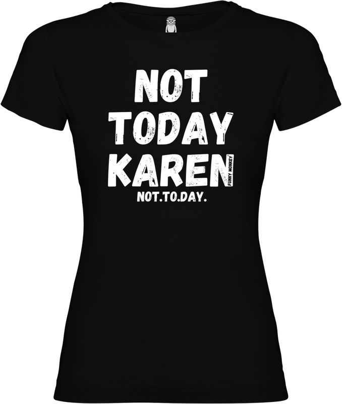 Vue de face du T-shirt noir FUNKY MONKEY® femme Not Today Karen avec texte accrocheur