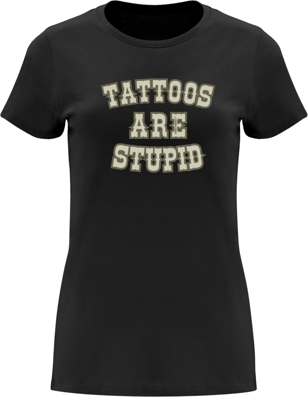 Front view of the FUNKY MONKEY® Women´s Tee Tattoos Are Stupid with beige text print