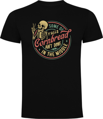 Black t-shirt with skull frontprint making peace sign and text Some of y’all’s cornbread ain’t done in the middle