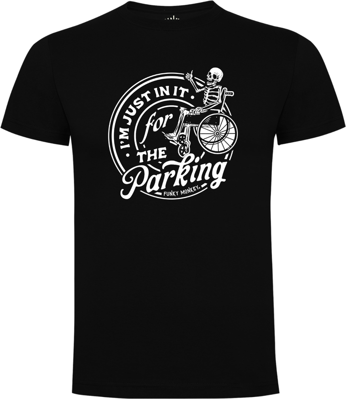 I’m Just in It for the Parking Unisex T-shirt Front view of unisex black T-shirt with white skeleton in wheelchair and ‘I’m Just in It for the Parking’ print