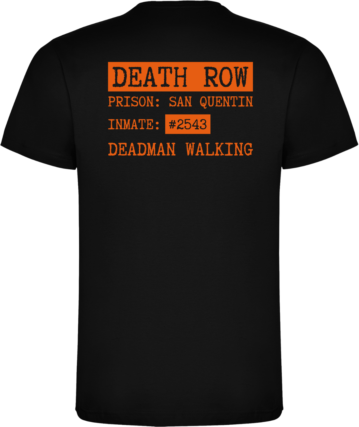 Death Row San Quentin Unisex T-Shirt Black Back of black unisex T-shirt with orange Death Row Prison San Quentin print, text Inmate 2543 Deadman Walking
