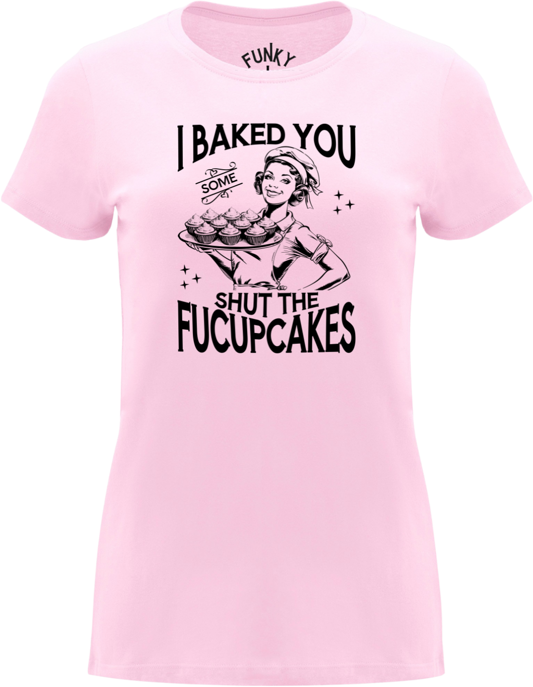 I Baked You Some Shut The Fucupcakes Women's T-Shirt Front view pink women’s T-shirt with retro pinup holding cupcakes, text I Baked You Some Shut The Fucupcakes