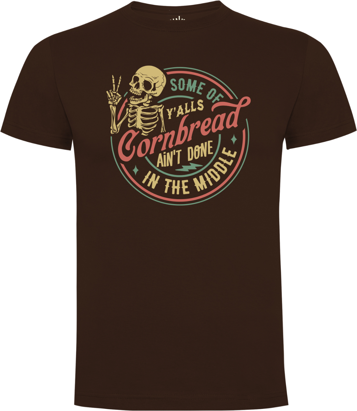 Some of Y’alls Cornbread Ain’t Done in the Middle Unisex T-shirt Front of Snarky Peace Skeleton T-Shirt – laughing skeleton and text ‘Some of Y’alls Cornbread Ain’t Done in the middle