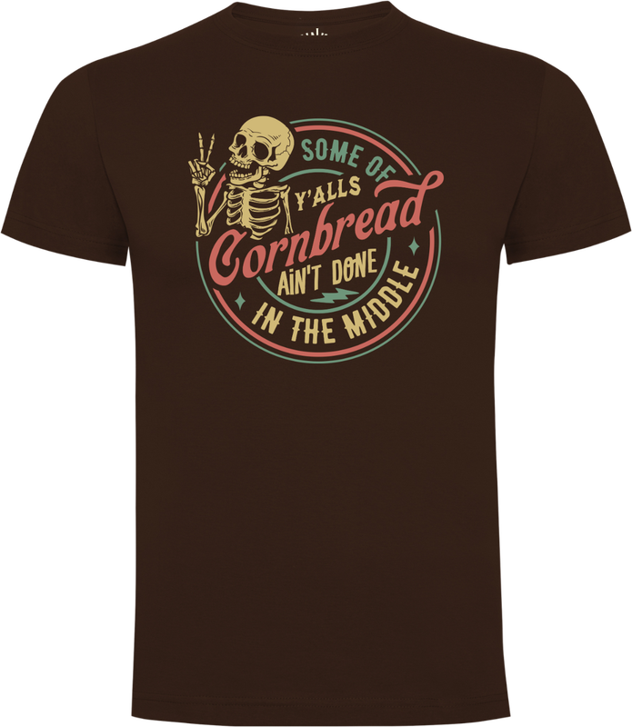 Front of Snarky Peace Skeleton T-Shirt – laughing skeleton and text ‘Some of Y’alls Cornbread Ain’t Done in the middle