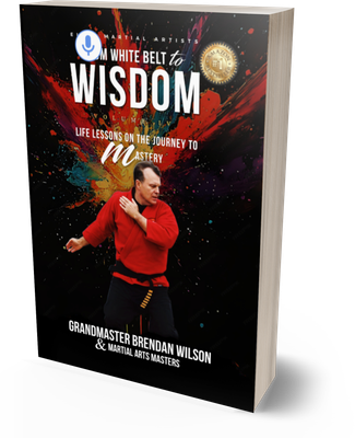 Elite Martial Artists From White Belt to Wisdom Volume IV: Life Lessons on the Journey to Mastery - Special Edition Brendan Wilson