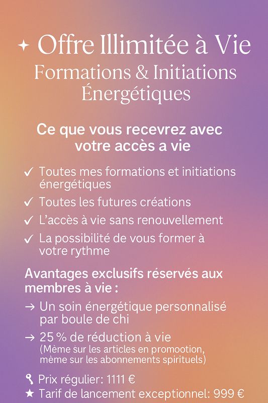 💫 Offre Illimitée à Vie – Formations & Initiations Énergétiques 💫 Offre Illimitée à Vie – Formations & Initiations Énergétiques