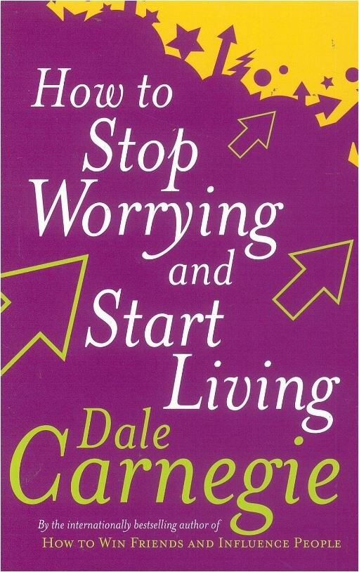 How to Stop Worrying and Start Living - Dale Carnegie