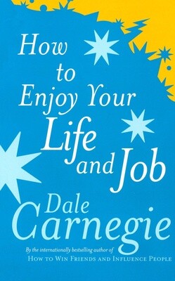 How to Enjoy your Life and Job- Dale Carnegie