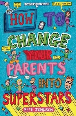 How To Change Your Parents Into Superstars How To Change Your Parents Into Superstars