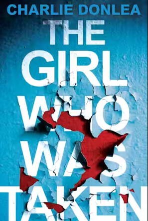 The Girl Who Was Taken- Charlie Donlea