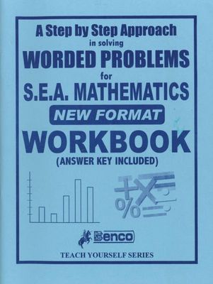 A Step by Step Approach in Solving Worded Problems for S.E.A. Mathematics New Format Workbook