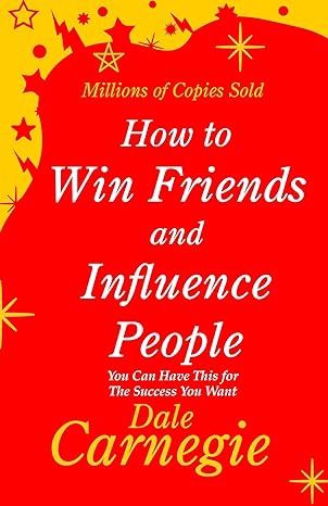 How to Win Friends and Influence People - Dale Carnegie