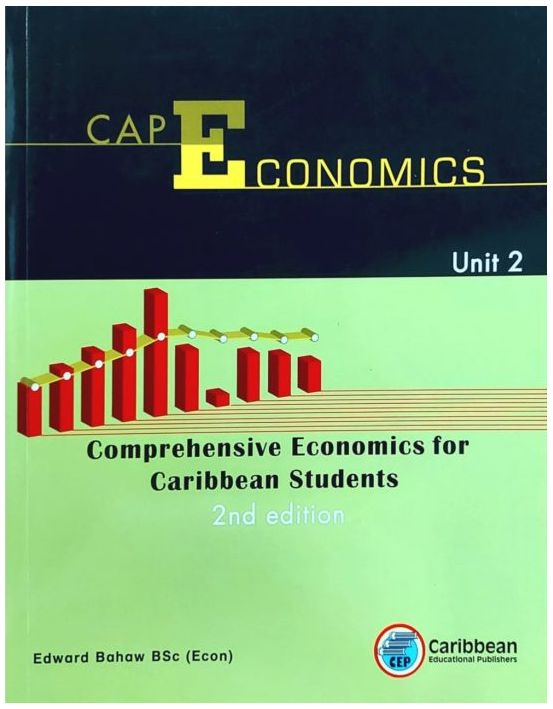 CAPE Economics Unit 2 - Comprehensive Economics for Caribbean Students 2nd Edition CAPE Economics Unit 2 - Comprehensive Economics for Caribbean Students 2nd Edition