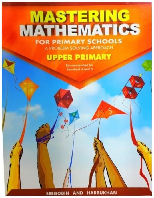 Mastering Mathematics for Primary Schools- A Problem Solving Approach Upper Primary Standard 4 and 5