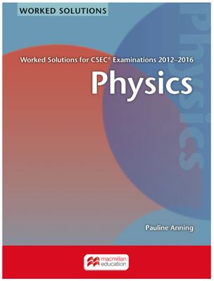 Worked Solutions for CSEC Examinations 2012-2016 Physics